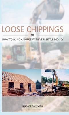 Loose Chippings or How to Build a House with Very Little Money (Paperback)