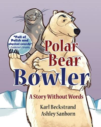 Polar Bear Bowler: A Story Without Words - Stories Without Words 1 (Paperback)