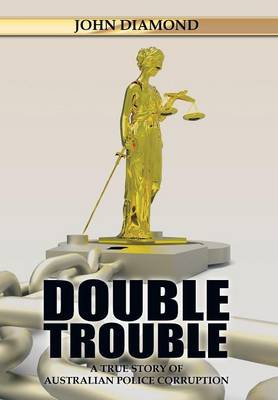 Double Trouble: A True Story of Australian Police Corruption (Hardback)