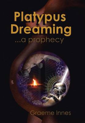 Platypus Dreaming: ... a Prophecy (Hardback)