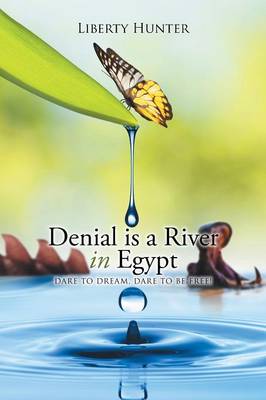 Denial is a River In Egypt: Dare to dream, Dare to be free! (Paperback)