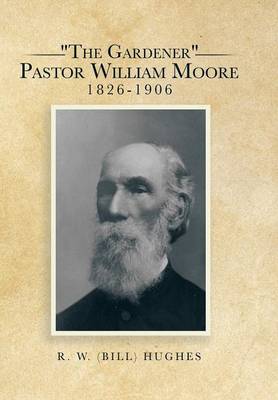 The Gardener Pastor William Moore 1826-1906 (Hardback)