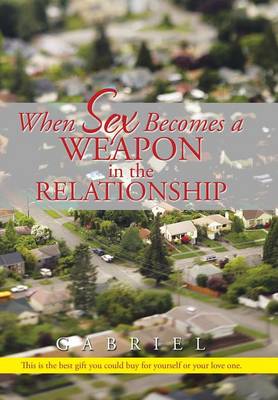 When Sex Becomes a Weapon in the Relationship (Hardback)