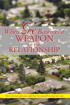 When Sex Becomes a Weapon in the Relationship (Paperback)