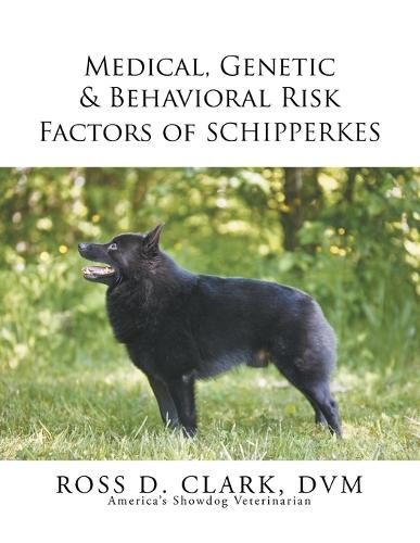 Medical, Genetic & Behavioral Risk Factors of Schipperkes (Paperback)