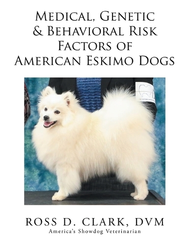 Medical, Genetic & Behavioral Risk Factors of American Eskimo Dogs (Paperback)