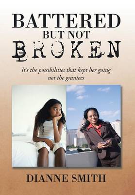 Battered But Not Broken: It's the Possibilities That Kept Her Going Not the Grantees (Hardback)