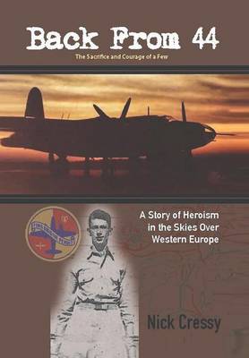 Back from 44 - The Sacrifice and Courage of a Few: A Story of Heroism in the Skies Over Western Europe. (Hardback)