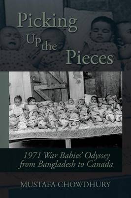 Picking Up the Pieces: 1971 War Babies' Odyssey from Bangladesh to Canada (Paperback)