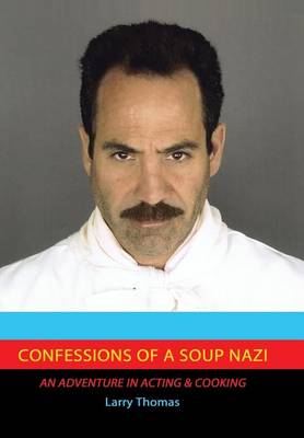 Confessions of a Soup Nazi: An Adventure in Acting and Cooking (Hardback)