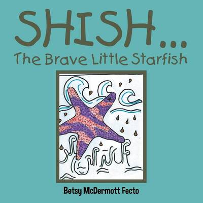 Shish . . .: The Brave Little Starfish (Paperback)