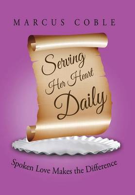 Serving Her Heart Daily: Spoken Love Makes the Difference (Hardback)