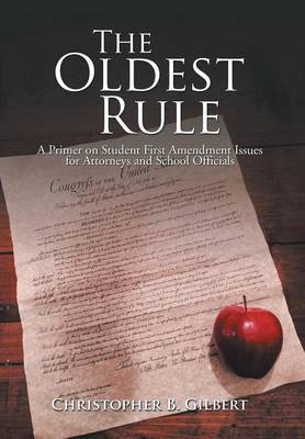The Oldest Rule: A Primer on Student First Amendment Issues for Attorneys and School Officials (Hardback)