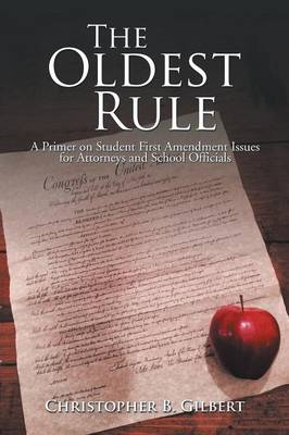 The Oldest Rule: A Primer on Student First Amendment Issues for Attorneys and School Officials (Paperback)