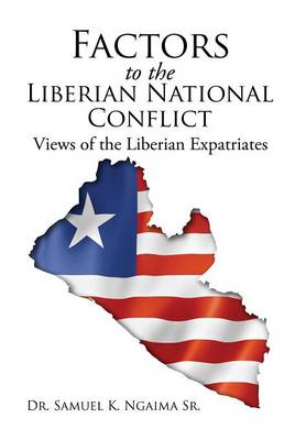 Factors in the Liberian National Conflict: Views of the Liberian Expatriates (Hardback)