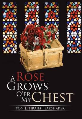 A Rose Grows O'Er My Chest (Hardback)
