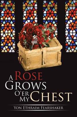 A Rose Grows O'Er My Chest (Paperback)