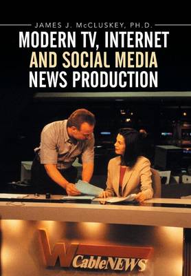 Modern Tv, Internet and Social Media News Production (Hardback)