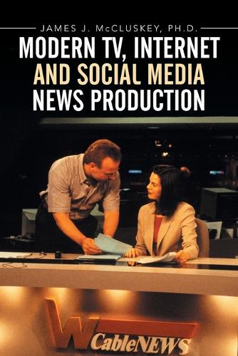 Modern Tv, Internet and Social Media News Production (Paperback)