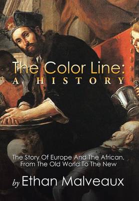 The Color Line: A History: The Story of Europe and the African, from the Old World to the New (Hardback)