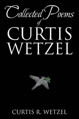 Collected Poems of Curtis Wetzel (Paperback)