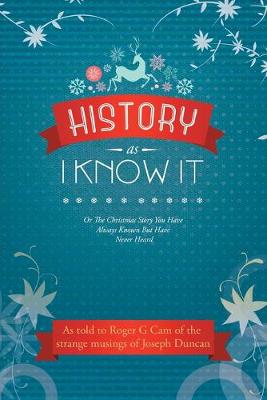 History as I Know It: Or the Christmas Story You Have Always Known But Have Never Heard (Paperback)