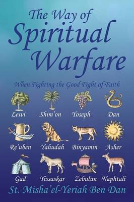 The Way of Spiritual Warfare: When Fighting the Good Fight of Faith (Paperback)