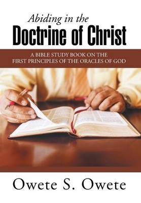 Abiding in the Doctrine of Christ: A Bible Study Book on the First Principles of the Oracles of God (Hardback)