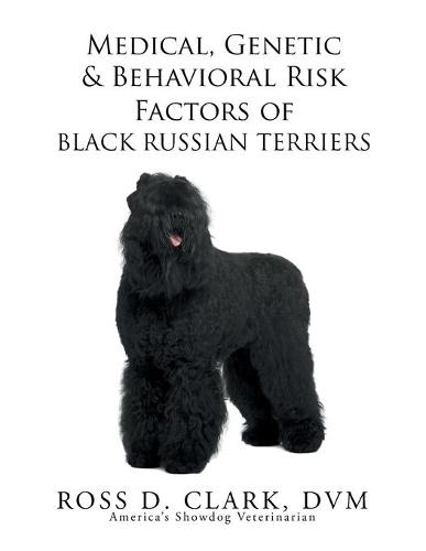 Medical, Genetic & Behavioral Risk Factors of Black Russian Terriers (Paperback)