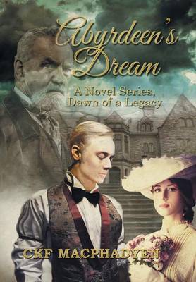 Abyrdeen's Dream: A Novel Series, Dawn of a Legacy (Hardback)