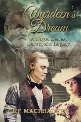 Abyrdeen's Dream: A Novel Series, Dawn of a Legacy (Paperback)