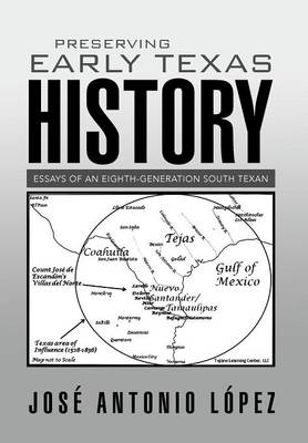 Preserving Early Texas History: Essays of an Eighth-Generation South Texan (Hardback)