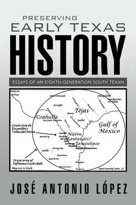 Preserving Early Texas History: Essays of an Eighth-Generation South Texan (Paperback)