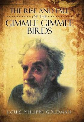 The Rise and Fall of the Gimmee Gimmee Birds (Hardback)