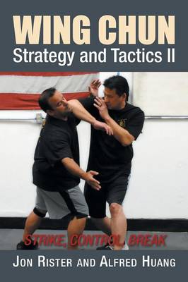 Wing Chun Strategy and Tactics II: Strike, Control, Break (Paperback)