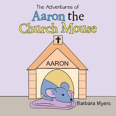 The Adventures of Aaron the Church Mouse (Paperback)