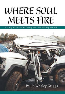 Where Soul Meets Fire: A Story of Love and Living the Life Waiting for You (Hardback)