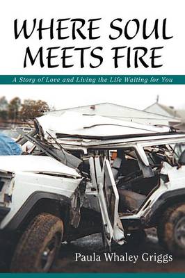 Where Soul Meets Fire: A Story of Love and Living the Life Waiting for You (Paperback)
