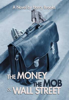 The Money the Mob and Wall Street (Hardback)