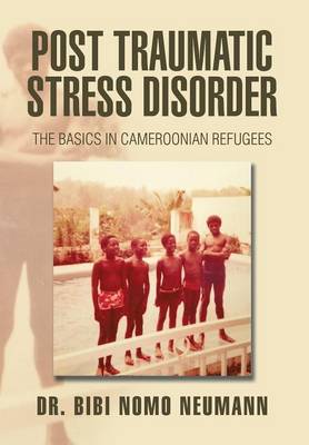 Post Traumatic Stress Disorder: The Basics in Cameroonian Refugees (Hardback)