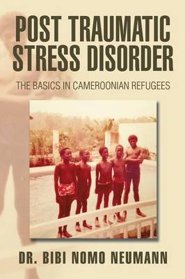 Post Traumatic Stress Disorder: The Basics in Cameroonian Refugees (Paperback)