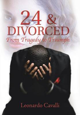 24 & Divorced: From Tragedy to Triumph (Hardback)