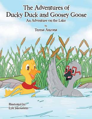 The Adventures of Ducky Duck and Goosey Goose: An Adventure on the Lake (Paperback)
