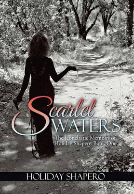 Scarlet Waters: The Iconoclastic Memoirs of Holiday Shapero Book One (Hardback)