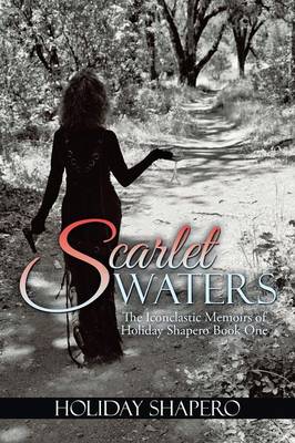Scarlet Waters: The Iconoclastic Memoirs of Holiday Shapero Book One (Paperback)