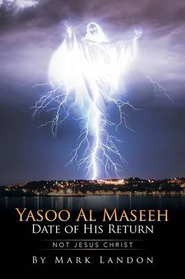 Yasoo Al Maseeh Date of His Return: Not Jesus Christ (Paperback)
