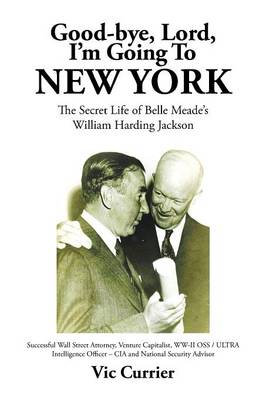 Good-Bye, Lord, I'm Going to New York: The Secret Life of Belle Meade's William Harding Jackson (Paperback)