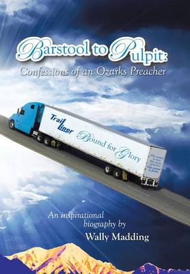 Barstool to Pulpit: Confessions of an Ozarks Preacher (Hardback)