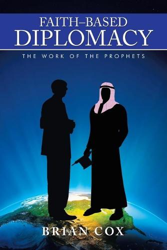 Faith-Based Diplomacy: The Work of the Prophets (Paperback)