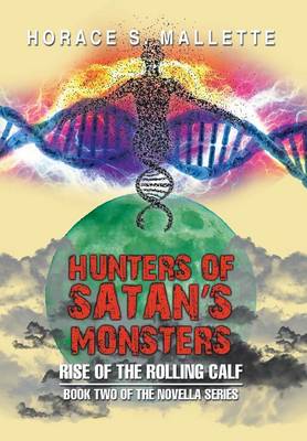 Hunters of Satan's Monsters: Rise of the Rolling Calf (Hardback)